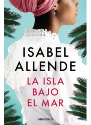 Libro La Isla Bajo El Mar - Isabel Allende