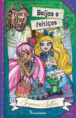 Ever After High - Beijos E Feiticos - Salamandra