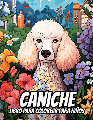 Caniche: Libro Para Colorear Para Niños: Páginas Para Colore