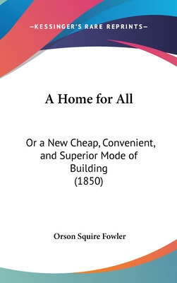 Libro A Home For All: Or A New Cheap, Convenient, And Sup...