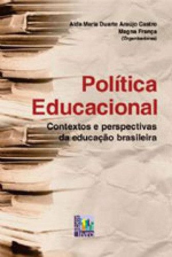 Politica Educacional: Contextos E Perspectivas Da Educaçao Brasileira, De Castro, Alda Maria Duarte Araújo. Editora Liber Livro, Capa Mole, Edição 1ªedição - 2012 Em Português