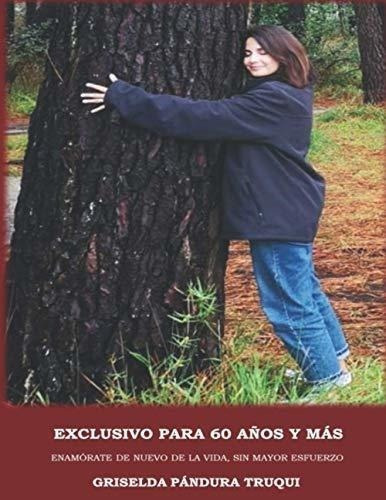Exclusivo Para 60 Años Y Mas Enamorate De Nuevo De, De Pándura Truqui, Sra. Griselda Ofelia. Editorial Independently Published En Español