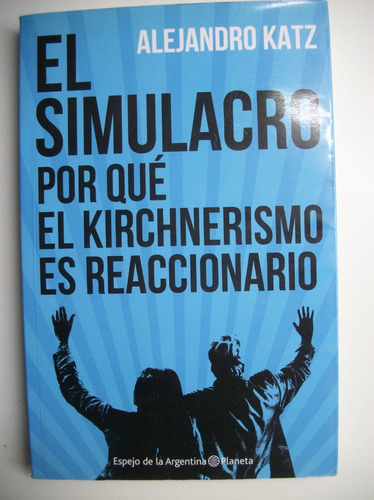 El Simulacro: Por Qué El Kirchnerismo Es Reaccionario   C127