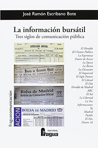 La informaciÃÂ³n bursÃÂ¡til. Tres siglos de comunicaciÃÂ³n pÃÂºblica, de ESCRIBANO BOTE, Jose Ramon. Editorial Fragua, tapa blanda en español