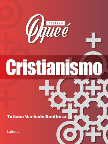 Coleção O Que é - Cristianismo, de Boulhosa, Tatiana Machado. Editora Lafonte Ltda, capa mole em português, 2021