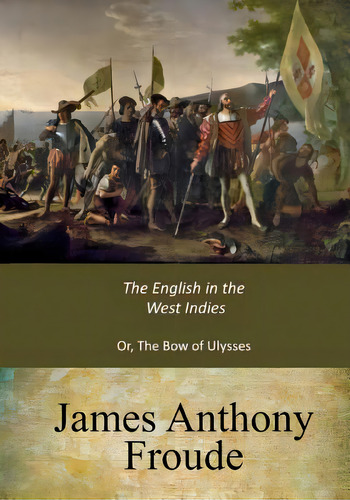 The English In The West Indies, De Froude, James Anthony. Editorial Createspace, Tapa Blanda En Inglés