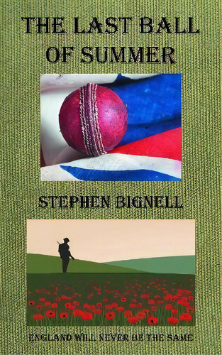 The Last Ball Of Summer : England Will Never Be The Same, De Stephen Bignell. Editorial Grosvenor House Publishing Ltd, Tapa Blanda En Inglés