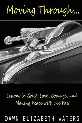 Libro Moving Through : Lessons In Grief, Love, Courage, A...