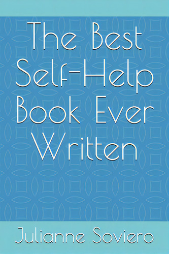 The Best Self-help Book Ever Written, De Soviero, Julianne E.. Editorial Lightning Source Inc, Tapa Blanda En Inglés