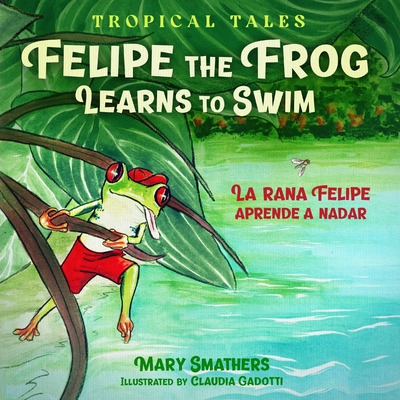 Libro Felipe The Frog Learns To Swim: La Rana Felipe Apre...