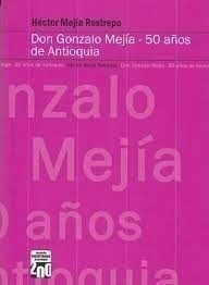 Libro Don Gonzalo Mejía: 50 Años De Antioquia