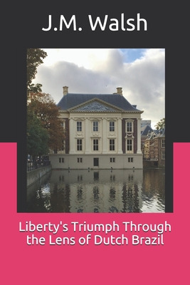 Libro Liberty's Triumph Through The Lens Of Dutch Brazil ...