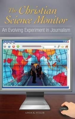 The Christian Science Monitor : An Evolving Exper (hardback)