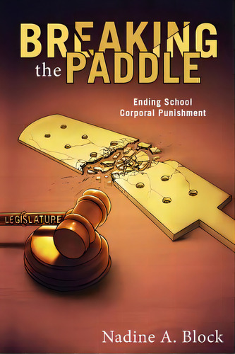 Breaking The Paddle: Ending School Corporal Punishment, De Block, Nadine A.. Editorial Createspace, Tapa Blanda En Inglés