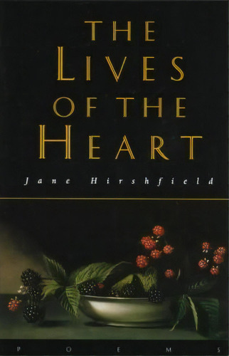 The Lives Of The Heart, De Jane Hirshfield. Editorial Harpercollins Publishers Inc, Tapa Blanda En Inglés