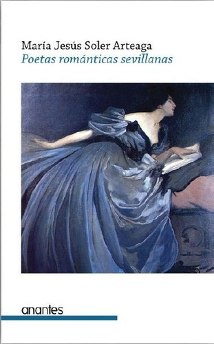 Poetas Romãâ¡nticas Sevillanas, De Soler Arteaga, María Jesús. Editorial Anantes, Tapa Blanda En Español