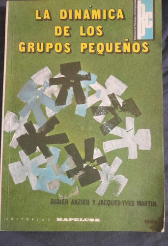 Anzieu Y Martin La Dinámica De Los Grupos Pequeños     °°