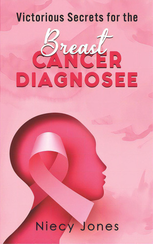 Victorious Secrets For The Breast Cancer Diagnosee, De Jones, Niecy. Editorial Lightning Source Inc, Tapa Blanda En Inglés