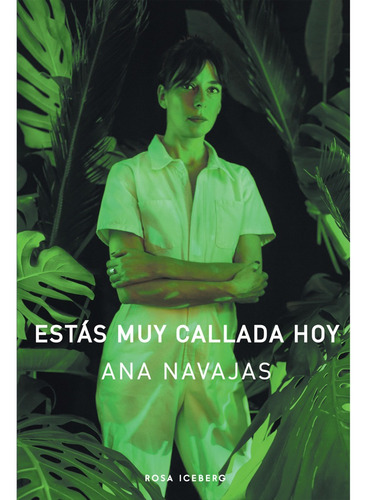 Estás Muy Callada Hoy / Ana Navajas / Ed. Rosa Iceberg Nuevo