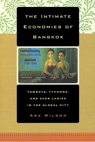 Libro: The Intimate Economies Of Bangkok: Tomboys, Tycoons,