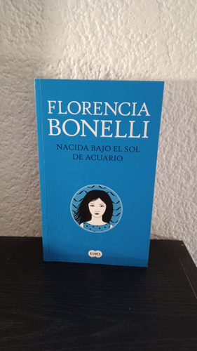 Nacida Bajo El Sol De Acuario - Florencia Bonelli