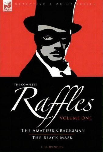 The Complete Raffles : 1-the Amateur Cracksman & The Black Mask, De E W Hornung. Editorial Leonaur Ltd, Tapa Dura En Inglés
