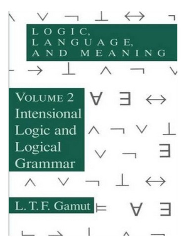 Logic, Language, And Meaning, Volume 2 - L. T. F. Gamu. Eb15