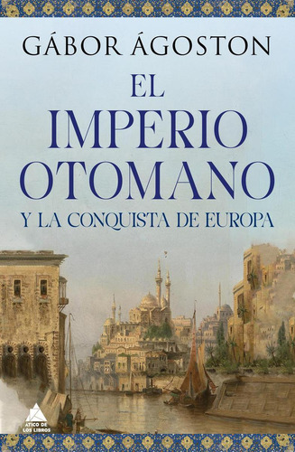 Libro: El Impero Otomano Y La Conquista De Europa. Ágoston,