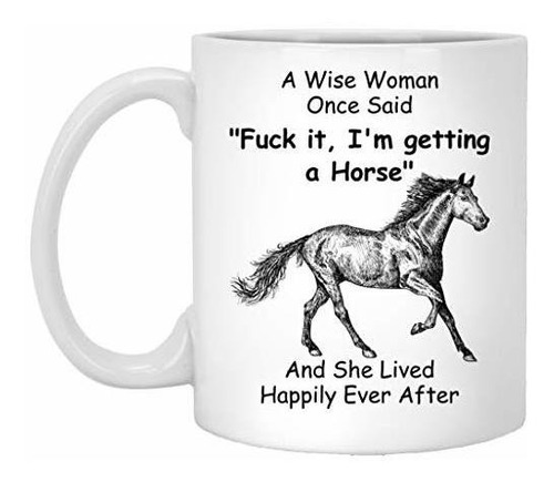 Funny Horse Mug For Women A Wise Woman Once Said Coffee Mug 