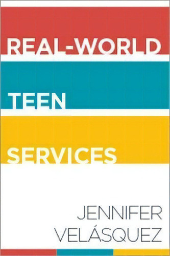 Real-world Teen Services, De Jennifer Velasquez. Editorial American Library Association, Tapa Blanda En Inglés