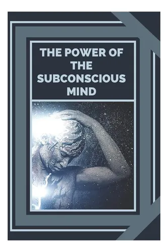 comprar Libro: El Poder De La Mente Subconsciente: Controla El Poder