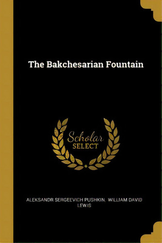The Bakchesarian Fountain, De Pushkin, Aleksandr Sergeevich. Editorial Wentworth Pr, Tapa Blanda En Inglés