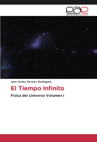 Libro: El Tiempo Infinito: Física Del Universo Volumen I (sp