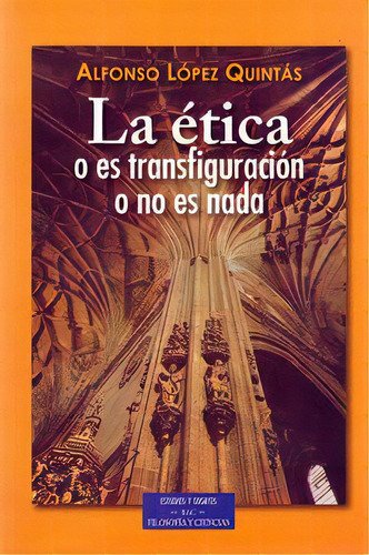La Ãâ©tica O Es Transfiguraciãâ³n O No Es Nada, De López Quintás, Alfonso. Editorial Biblioteca Autores Cristianos, Tapa Blanda En Español