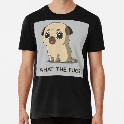 Remera What The Pug Funny Animal Art Algodon Premium