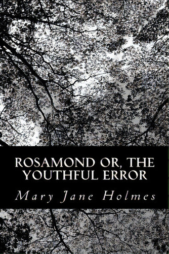 Rosamond Or, The Youthful Error, De Holmes, Mary Jane. Editorial Createspace, Tapa Blanda En Inglés