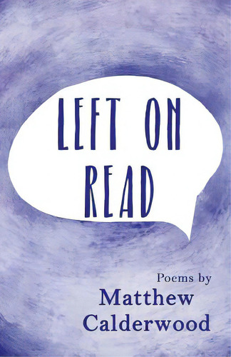 Left On Read: Poems By Matthew Calderwood, De Calderwood, Matthew. Editorial Lightning Source Inc, Tapa Blanda En Inglés