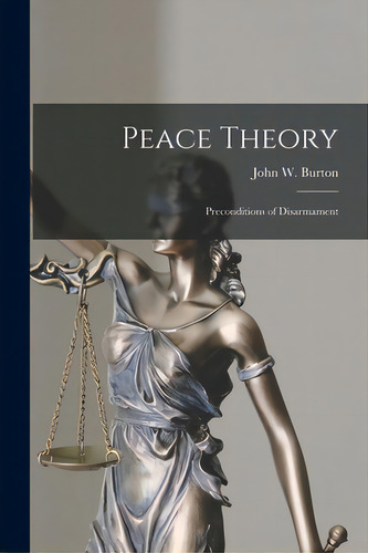 Peace Theory: Preconditions Of Disarmament, De Burton, John W. (john Wear) 1915-2010. Editorial Hassell Street Pr, Tapa Blanda En Inglés