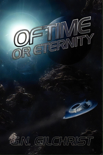 Of Time Or Eternity, De G N Gilchrist. Editorial Iuniverse, Tapa Blanda En Inglés