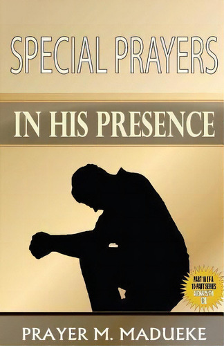 Special Prayers In His Presence, De Prayer M Madueke. Editorial Createspace Independent Publishing Platform, Tapa Blanda En Inglés