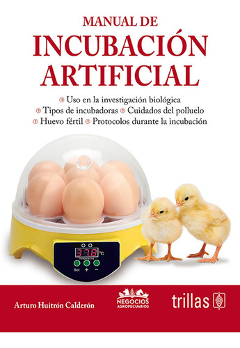 Manual De Incubacion Artificial: , De Huitrón Calderón, Arturo., Vol. 1. Editorial Trillas, Tapa Pasta Blanda, Edición 1 En Español, 2023