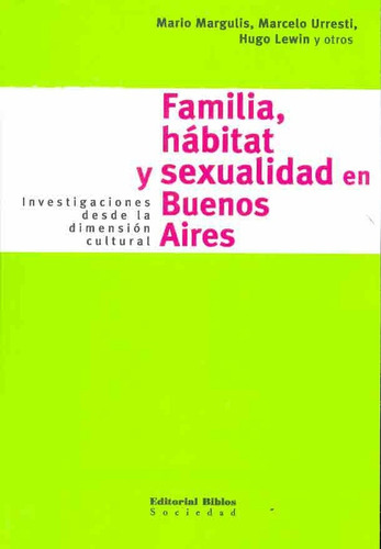 Familia, Habitat Y Sexualidad En Buenos Aires - Margulis, Ma