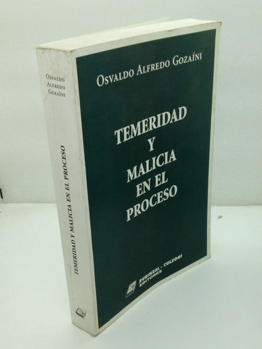 Temeridad Y Malicia En El Proceso. Osvaldo Alfredo Gozaíni.