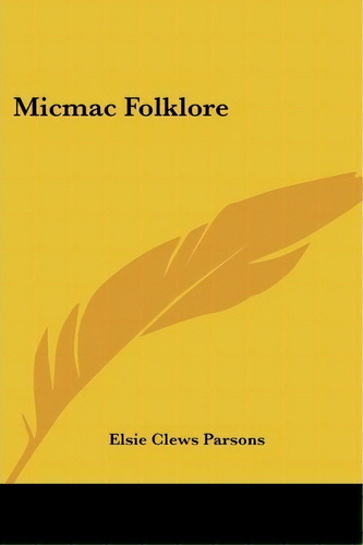 Micmac Folklore, De Elsie Clews Parsons. Editorial Kessinger Publishing, Tapa Blanda En Inglés