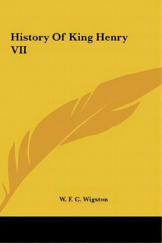 History Of King Henry Vii, De W F C Wigston. Editorial Kessinger Publishing, Tapa Dura En Inglés
