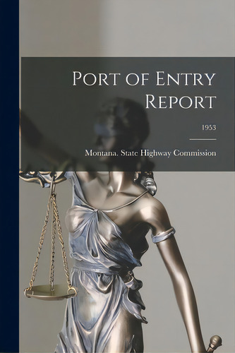 Port Of Entry Report; 1953, De Montana State Highway Commission. Editorial Hassell Street Pr, Tapa Blanda En Inglés