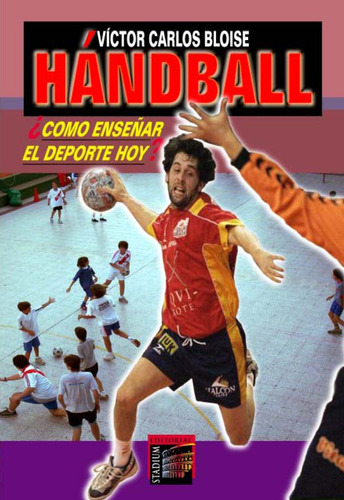 Handball ¿cómo Enseñar El Deporte Hoy?, De Bloise Victor. Serie N/a, Vol. Volumen Unico. Editorial Stadium, Tapa Blanda, Edición 1 En Español, 2005