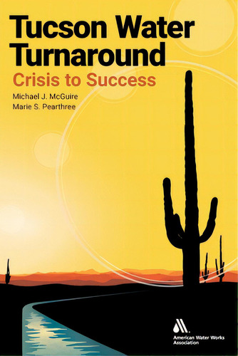 Tucson Water Turnaround: From Crisis To Success, De Awwa. Editorial Amer Water Works Assn, Tapa Blanda En Inglés