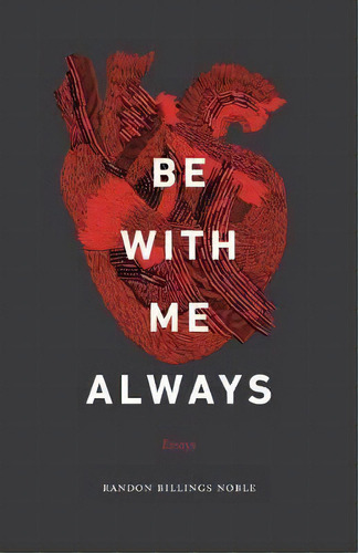Be With Me Always : Essays, De Randon Billings Noble. Editorial University Of Nebraska Press, Tapa Blanda En Inglés