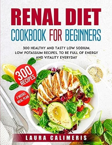 Renal Diet Cookbook For Beginners 300 Healthy And..., de Laura Calime. Editorial Laura Calimeris en inglés